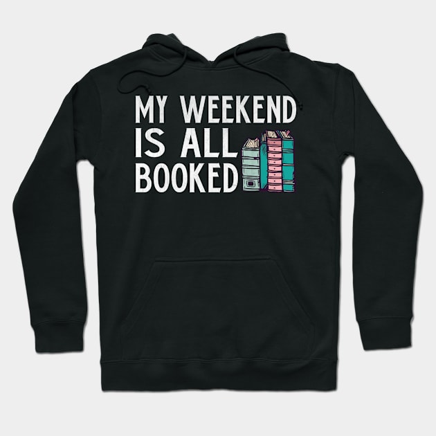 My Weekend is All Booked Funny Book Lover Gift Hoodie by TheLostLatticework